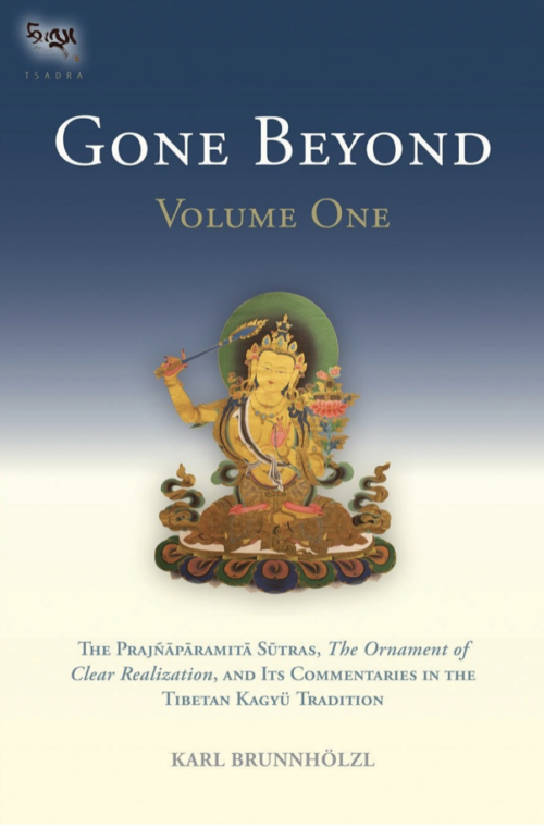 Gone Beyond (Volume 1): The Prajñāpāramitā Sūtras, The Ornament of Clear Realization, and Its Commentaries in the Tibetan Kagyü Tradition