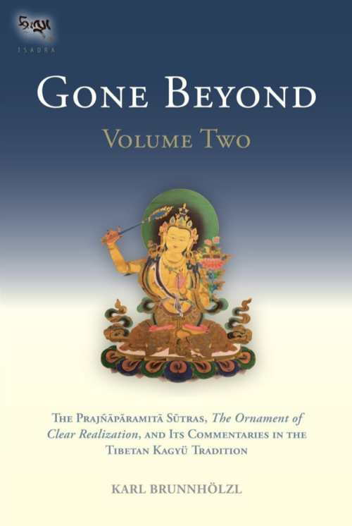 Gone Beyond (Volume 2): The Prajñāpāramitā Sūtras, The Ornament of Clear Realization, and Its Commentaries in the Tibetan Kagyü Tradition