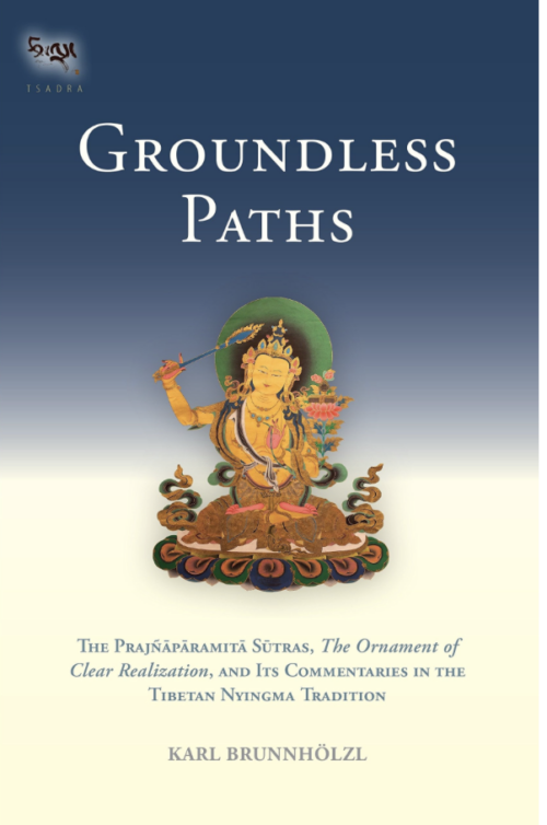 Groundless Paths: The Prajñāpāramitā Sūtras, The Ornament of Clear Realization, and Its Commentaries in the Tibetan Nyingma Tradition